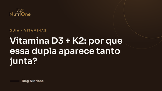 Vitamina D3 + K2: por que essa dupla aparece tanto junta?